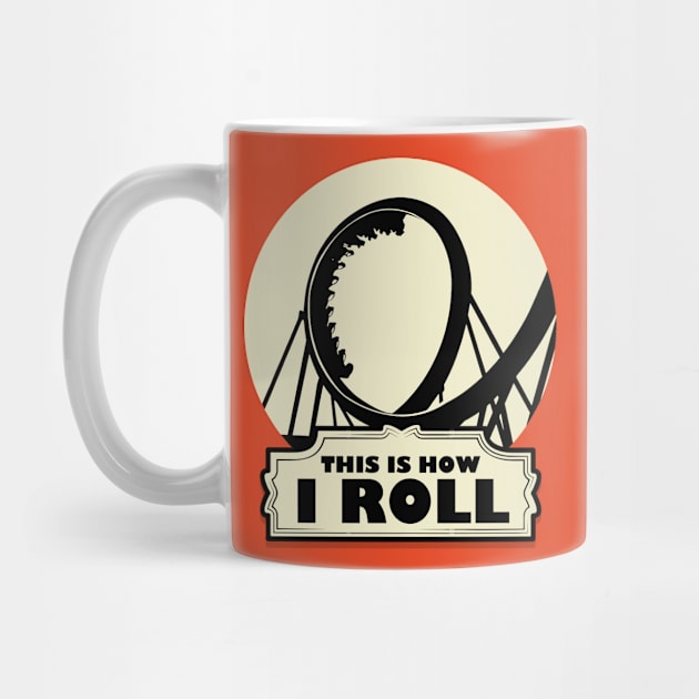 This is How i Roll - Roller Coaster Fan by Issho Ni